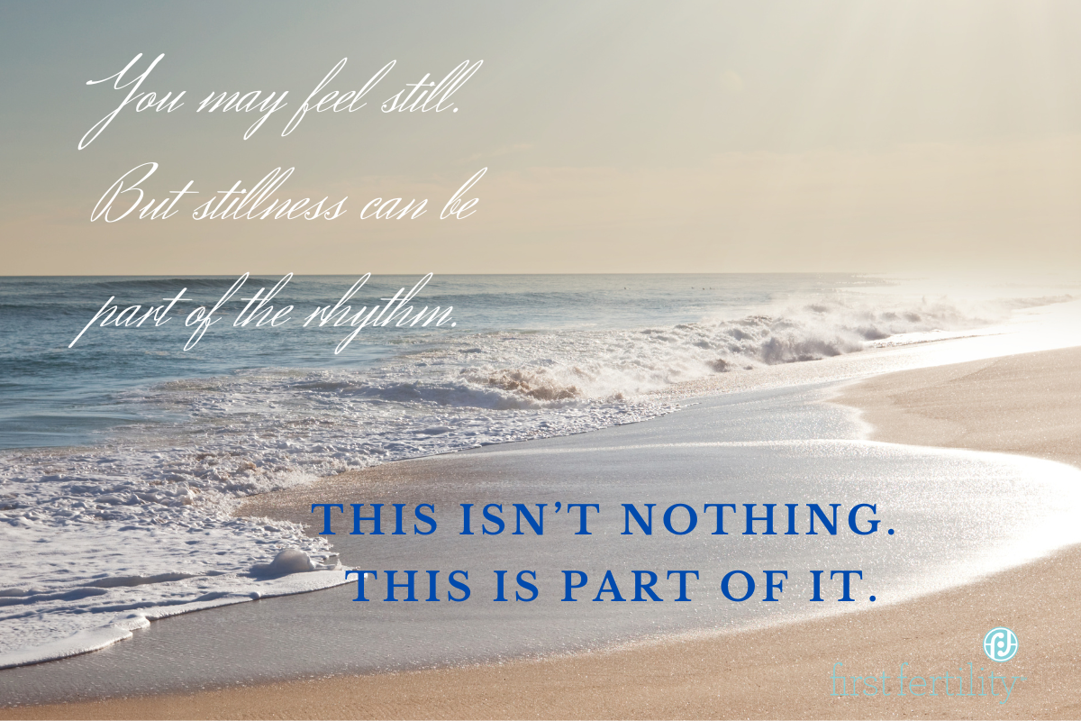 You may feel still. But stillness can be part of the rhythm. This isn't nothing. This is part of it.