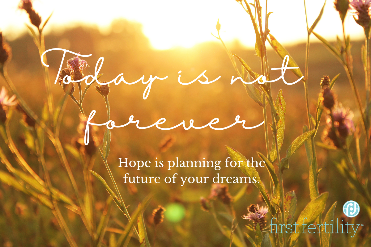 Today is not forever - hope is planning for the future of your dream.